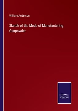 portada Sketch of the Mode of Manufacturing Gunpowder (in English)