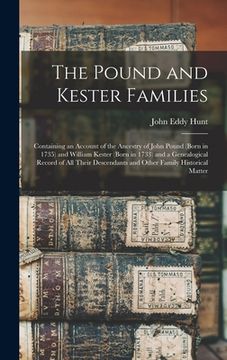 portada The Pound and Kester Families: Containing an Account of the Ancestry of John Pound (born in 1735) and William Kester (born in 1733) and a Genealogica (en Inglés)