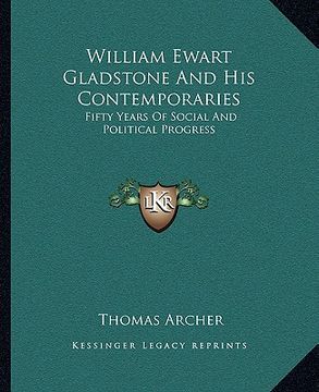 portada william ewart gladstone and his contemporaries: fifty years of social and political progress (en Inglés)