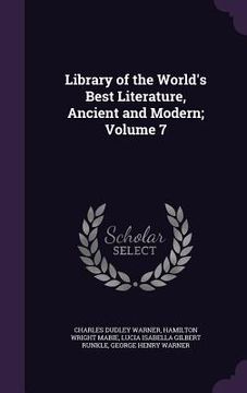 portada Library of the World's Best Literature, Ancient and Modern; Volume 7 (in English)