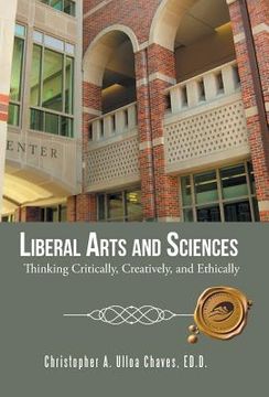 portada Liberal Arts and Sciences: Thinking Critically, Creatively, and Ethically (en Inglés)