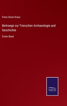 portada Beitraege zur Trierschen Archaeologie und Geschichte: Erster Band (en Alemán)