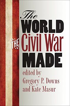 portada The World the Civil War Made (The Steven and Janice Brose Lectures in the Civil War Era)