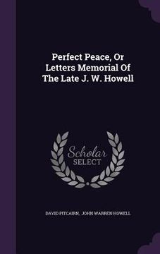 portada Perfect Peace, Or Letters Memorial Of The Late J. W. Howell (en Inglés)