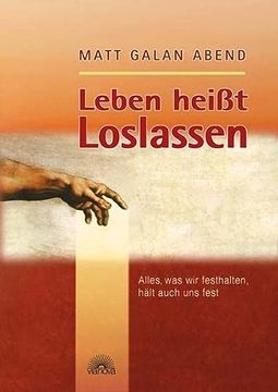 portada Leben Heißt Loslassen. Alles, was wir Festhalten, Hält Auch uns Fest (in German)