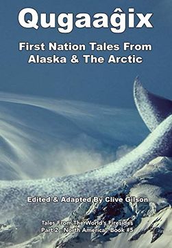portada Qugaaĝix̂ - First Nation Tales From Alaska & the Arctic (Tales From the World's Firesides - North America) (en Inglés)