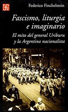 portada Fascismo, Liturgia e Imaginario: El Mito del General Uriburu y la Argentina Nacionalista (in Spanish)