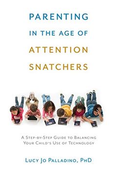 portada Parenting in the age of Attention Snatchers: A Step-By-Step Guide to Balancing Your Child's use of Technology (in English)