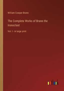 portada The Complete Works of Brann the Ironoclast: Vol. I - in large print (in English)