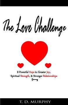 portada The Love Challenge: 8 Powerful Keys to Greater Joy, Spiritual Strength, & Stronger Relationships