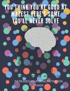 portada You Think you're good at mazes? here's some you'll never solve - Mazes for adults - large print '8.5x11 in' puzzle book for adults - Puzzle Book: Adul (en Inglés)