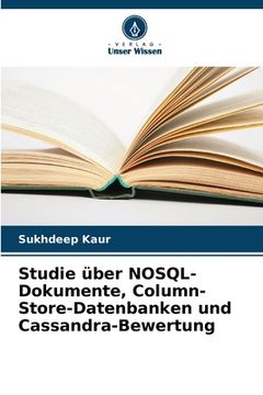 portada Studie über NOSQL-Dokumente, Column-Store-Datenbanken und Cassandra-Bewertung (en Alemán)