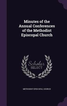 portada Minutes Of The Annual Conferences Of The Methodist Episcopal Church Fall Conferences of 1897 (en Inglés)