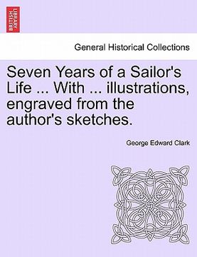 portada seven years of a sailor's life ... with ... illustrations, engraved from the author's sketches. (en Inglés)
