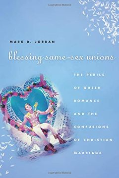 portada Blessing Same-Sex Unions: The Perils of Queer Romance and the Confusions of Christian Marriage 