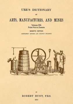 portada Ure's Dictionary of Arts, Manufactures and Mines; Volume IIIb: Point Net to Zostera