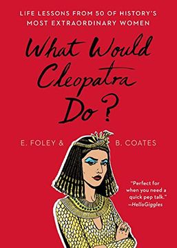 portada What Would Cleopatra do: Life Lessons From 50 of History'S Most Extraordinary Women (en Inglés)