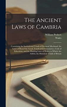 portada The Ancient Laws of Cambria: Containing the Institutional Triads of Dyvnwal Moelmud, the Laws of Howel the Good, Triadical Commentaries, Code of. Are Added, the Historical Triads of Britain (en Inglés)