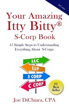 portada Your Amazing Itty Bitty(R) S-Corp Book: 15 Simple Steps to Understanding Everything About S-Corps (en Inglés)