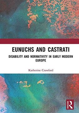 portada Eunuchs and Castrati: Disability and Normativity in Early Modern Europe (en Inglés)