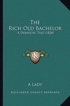 portada the rich old bachelor: a domestic tale (1824) (en Inglés)
