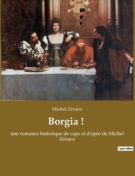 portada Borgia !: une romance historique de cape et d'épée de Michel Zévaco (en Francés)