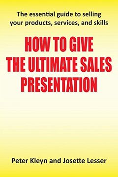 portada How to Give the Ultimate Sales Presentation - The Essential Guide to Selling Your Products, Services and Skills