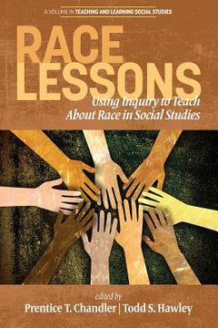 portada Race Lessons: Using Inquiry to Teach About Race in Social Studies (Teaching and Learning Social Studies) (en Inglés)