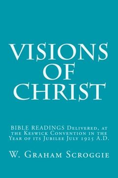 portada Visions of Christ: BIBLE READINGS Delivered, at the Keswick Convention in the Year of its Jubilee July 1925 A.D.