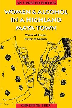 portada Women and Alcohol in a Highland Maya Town: Water of Hope, Water of Sorrow Revised Edition (en Inglés)