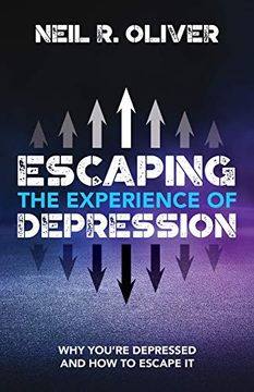 portada Escaping the Experience of Depression: Why You're Depressed and how to Escape it (en Inglés)