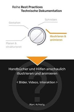 portada Best Practices Technische Dokumentation - Handbücher und Hilfen Anschaulich Illustrieren und Animieren: Bilder, Videos, Interaktion (in German)