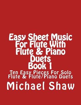 portada Easy Sheet Music For Flute With Flute & Piano Duets Book 1: Ten Easy Pieces For Solo Flute & Flute/Piano Duets (in English)