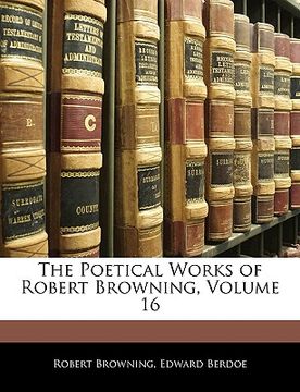 portada the poetical works of robert browning, volume 16 (in English)