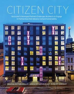 portada Citizen City: Vancouver’s Henriquez Partners Challenges Architects to Engage in Partnerships that Advance Cultural Sustainability