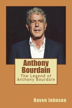 portada Anthony Bourdain: The Legend of Anthony Bourdain (en Inglés)