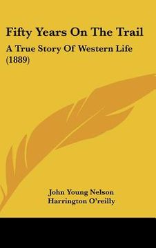 portada fifty years on the trail: a true story of western life (1889) (en Inglés)