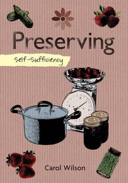 portada Self-Sufficiency: Preserving: Jams, Jellies, Pickles and More (en Inglés)