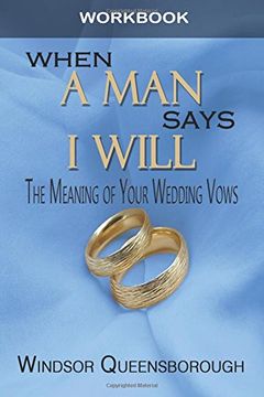 portada When A Man Says I Will Workbook: The Meaning of Your Wedding Vows