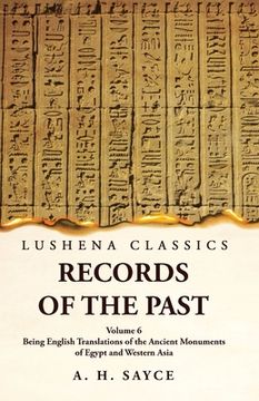 portada Records of the Past Being English Translations of the Ancient Monuments of Egypt and Western Asia by A. H. Sayce Volume 6 (en Inglés)