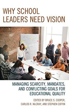 portada Why School Leaders Need Vision: Managing Scarcity, Mandates, and Conflicting Goals for Educational Quality 