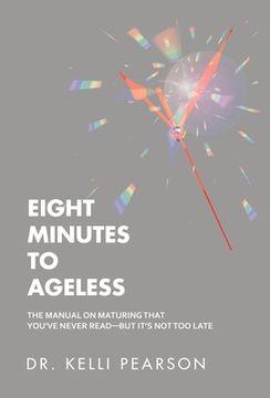 portada Eight Minutes to Ageless: The Manual on Maturing That You've Never Read-But It's Not Too Late (en Inglés)
