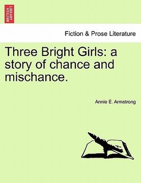 portada three bright girls: a story of chance and mischance. (en Inglés)