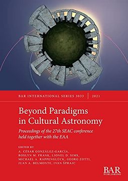 portada Beyond Paradigms in Cultural Astronomy: Proceedings of the 27Th Seac Conference Held Together With the eaa (3033) (British Archaeological Reports International Series) (in English)