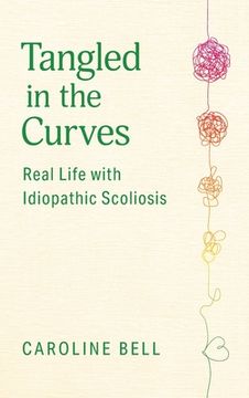 portada Tangled in the Curves: Real Life with Idiopathic Scoliosis (en Inglés)