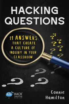 portada Hacking Questions: 11 Answers That Create a Culture of Inquiry in Your Classroom: 23 (Hack Learning Series) (in English)