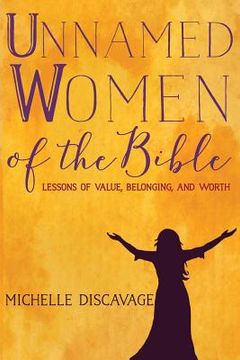 portada Unnamed Women of the Bible: Lessons of Value, Belonging, and Worth (in English)