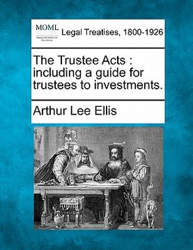 portada the trustee acts: including a guide for trustees to investments. (en Inglés)