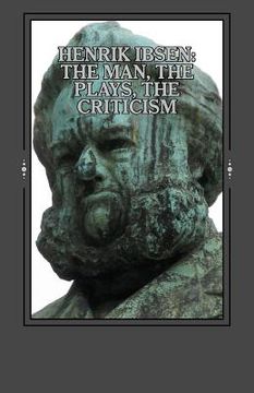 portada Henrik Ibsen: The Man, the Plays, the Criticism (in English)