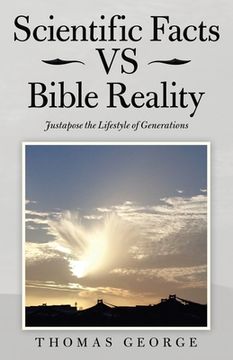 portada Scientific Facts Vs Bible Reality: Justapose the Lifestyle of Generations (en Inglés)